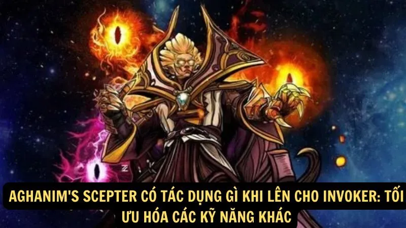 Aghanim's Scepter có tác dụng gì khi lên cho Invoker: Tối ưu hóa các kỹ năng khác