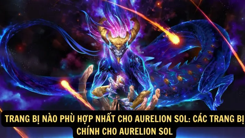 Trang bị nào phù hợp nhất cho Aurelion Sol: Các trang bị chính cho Aurelion Sol