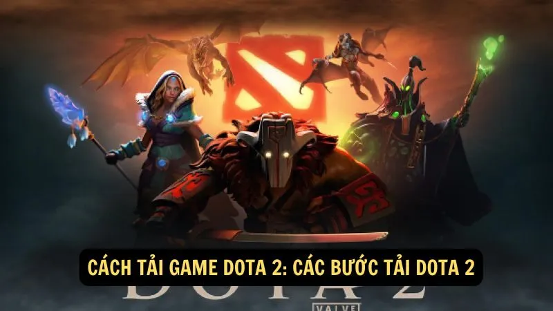 Cách tải Game Dota 2: Các bước tải Dota 2