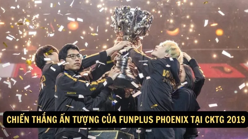 Chiến thắng ấn tượng của FunPlus Phoenix tại CKTG 2019