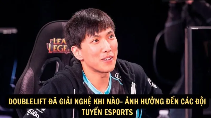 Doublelift đã giải nghệ khi nào- Ảnh hưởng đến các đội tuyển esports