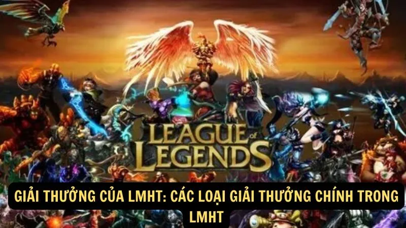 Giải thưởng của LMHT: Các loại giải thưởng chính trong LMHT