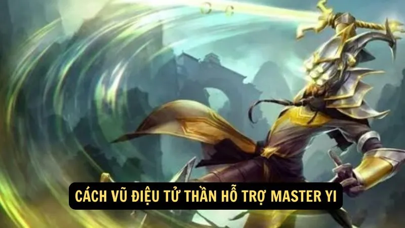 Cách Vũ Điệu Tử Thần hỗ trợ Master Yi