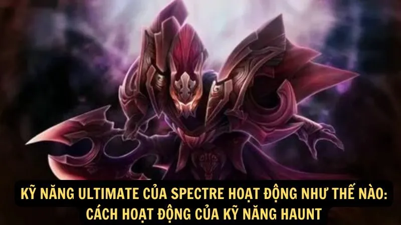 Kỹ năng ultimate của Spectre hoạt động như thế nào: Cách hoạt động của kỹ năng Haunt