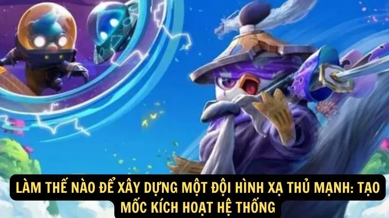 Làm thế nào để xây dựng một đội hình Xạ Thủ mạnh: Tạo mốc kích hoạt hệ thống