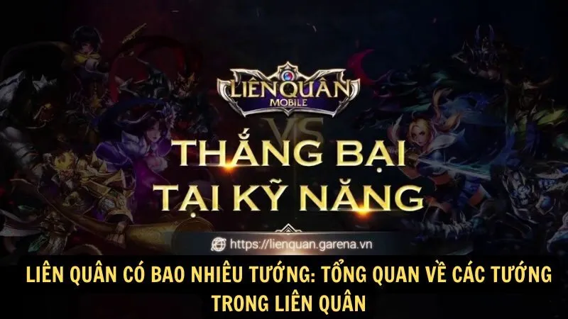 Liên Quân có bao nhiêu tướng: Tổng quan về các tướng trong Liên Quân