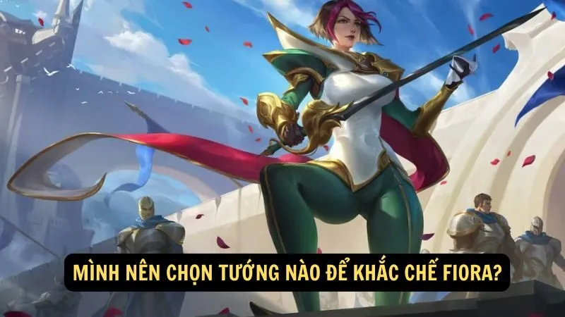 Mình nên chọn tướng nào để khắc chế Fiora: Các sự lựa chọn khác