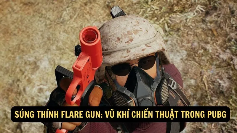 Súng thính Flare Gun: Vũ khí chiến thuật trong PUBG