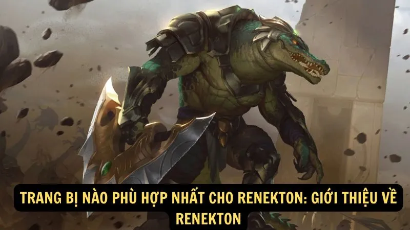 Trang bị nào phù hợp nhất cho Renekton: Giới thiệu về Renekton