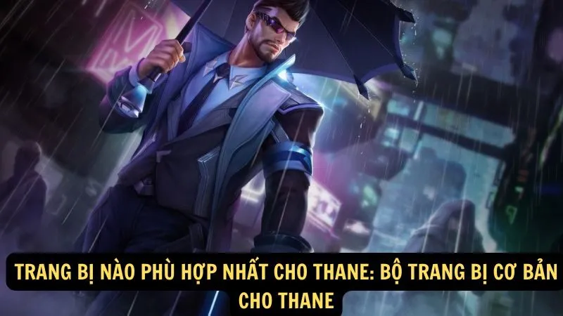 Trang bị nào phù hợp nhất cho Thane: Bộ trang bị cơ bản cho Thane