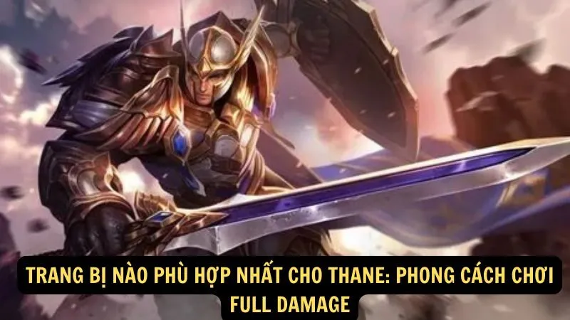 Trang bị nào phù hợp nhất cho Thane: Phong cách chơi Full Damage